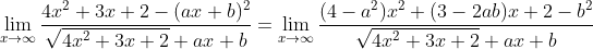 \lim_{x\to\infty}\frac{4x^2+3x+2-(ax+b)^2}{\sqrt{4x^2+3x+2}+ax+b}=\lim_{x\to\infty}\frac{(4-a^2)x^2+(3-2ab)x+2-b^2}{\sqrt{4x^2+3x+2}+ax+b}